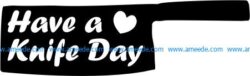 Have a love knife day file cdr and dxf free vector download for printers or laser
