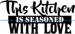 This kitchen is seasoned with love file cdr and dxf free vector download for printers or laser